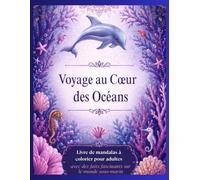 Voyage au Cœur des Océans: Livre de mandalas à colorier pour adultes avec des faits fascinants sur le monde sous-marin