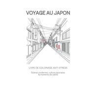 Voyage au Japon - Livre de coloriage anti-stress: Scènes modernes, culture japonaise & moments de calme (Voyages en Asie - Livres de coloriage pour adultes)