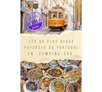 Voyage au portugal : Les 50 plus beaux paysages: guide du camping-car