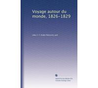 Voyage autour du monde, 1826-1829: Volume 1