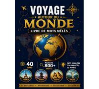 Voyage autour du Monde : Livre de Mots Mêlés: Découvrez 40 pays fascinants avec plus de 800 mots cachés, des faits insolites, des monuments célèbres, la culture locale, les traditions et la géographie