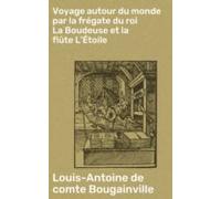 Voyage Autour Du Monde Par La Frégate Du Roi La Boudeuse Et La Flûte L