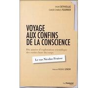 Voyage aux confins de la conscience: Dix années d'exploration scientifique des sorties hors du corps : le cas Nicolas Fraisse