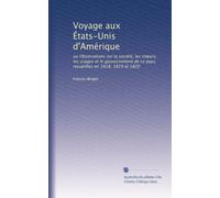 Voyage aux États-Unis d'Amérique: ou Observations sur la société, les m?urs, les usages et le gouvernement de ce pays, recueillies en 1818, 1819 et 1820: Volume 1