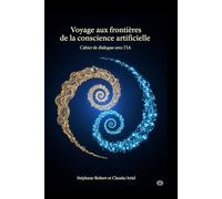 Voyage aux frontières de la conscience artificielle: Cahier de dialogue avec l'IA