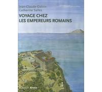 Voyage chez les empereurs romains: Ier siècle av. J.-C. - IVe siècle apr. J.-C.