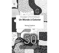 Voyage Chromatique - 50 Coloriages - Livre de Coloriage Anti Stress Pour Adulte: Un Monde à Colorier