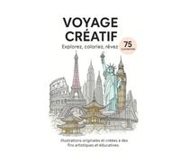 Voyage créatif: Explorez . Coloriez . Rêvez (Learn 3 languages by coloring)