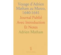 Voyage d'Adrien Matham au Marco, 1640-1641: Journal Publié Avec Introduction Et Notes
