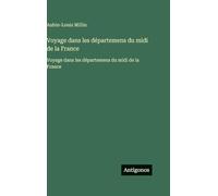 Voyage dans les départemens du midi de la France: Voyage dans les départemens du midi de la France