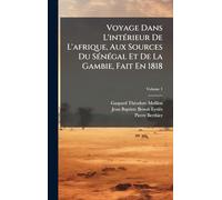 Voyage Dans L'intÃ(c)rieur De L'afrique, Aux Sources Du SÃ(c)nÃ(c)gal Et De La Gambie, Fait En 1818