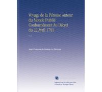 Voyage de la Pérouse Autour du Monde Publié Conformément Au Décret du 22 Avril 1791: V. 3