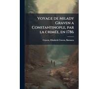 Voyage de Milady Graven a Constantinople, par la crimÃ(c)e, en 1786