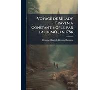 Voyage de Milady Graven a Constantinople, par la crimÃ(c)e, en 1786