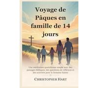 Voyage de Pâques en famille de 14 jours: Une méditation quotidienne simple avec des passages bibliques, des questions de réflexion et des activités pour la Semaine Sainte