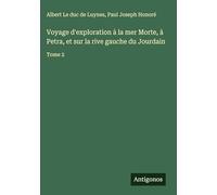 Voyage d'exploration à la mer Morte, à Petra, et sur la rive gauche du Jourdain: Tome 2