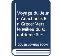 Voyage du Jeune Anacharsis En Grèce: Vers le Milieu du Quatrième Siècle Avant l'ère Vulgaire V.3-4 (French Edition)