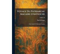 Voyage Du Patriarche Macaire d'Antioche: Texte Arabe Et Traduction Française