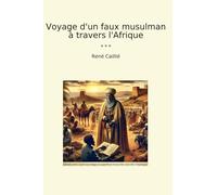 Voyage d'un faux musulman à travers l'Afrique (Classic Books)