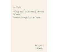 Voyage d'un faux musulman à travers l'Afrique: Tombouctou, le Niger, Jenné et le Désert