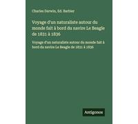 Voyage d'un naturaliste autour du monde fait à bord du navire Le Beagle de 1831 à 1836: Voyage d'un naturaliste autour du monde fait à bord du navire Le Beagle de 1831 à 1836