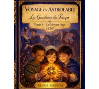 Voyage en Astrolabie : Les Gardiens du Temps: Le Moyen Âge