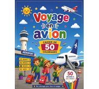 Voyage en avion - Cahier de 50 coloriages pour enfants: Découvre le monde fascinant des avions, des aéroports et du voyage en avion à travers 50 dessins amusants à colorier !