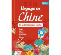 Voyage en Chine - B1-B2-C1: Se perfectionner en chinois (avec fichiers audio)