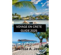 VOYAGE EN CRETE GUIDE 2025: « Découvrez le cœur de la Méditerranée