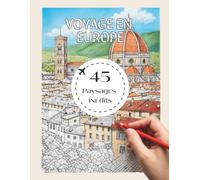 Voyage en Europe : Livre de coloriage adulte anti-stress - 45 paysages et monuments inédits à colorier