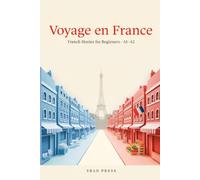 Voyage en France: French Stories for Beginners - 12 Short Stories to Learn French - Level A1-A2