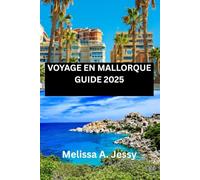 VOYAGE EN MALLORQUE GUIDE 2025: Votre compagnon pour explorer le paradis des Baléares".