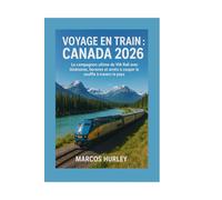 Voyage en train : Canada 2026: Le compagnon ultime de VIA Rail avec itinéraires, horaires et arrêts à couper le souffle à travers le pays
