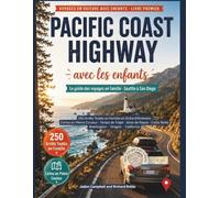 Voyage en voiture sur la Pacific Coast Highway avec les enfants: L'intégraleGuide familial Depuis De Seattle à San Diego Avec 250 arrêts testés par ... l'ordre du parcours (With Kids Travel Guides)