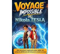 Voyage impossible chez Nikola Tesla: Roman jeunesse d'aventure scientifique pour garçons et filles (8 à 12 ans). Histoire drôle, inspirante et ... la confiance et le potentiel des enfants