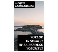 Voyage In Search Of La Perouse Volume Ii (ebook)