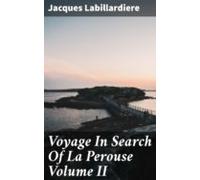 Voyage In Search Of La Perouse Volume Ii (ebook)