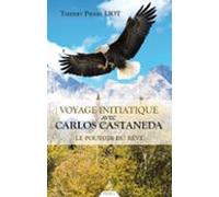 Voyage Initiatique Avec Carlos Castaneda - Le Pouvoir Du Rêve (ebook)