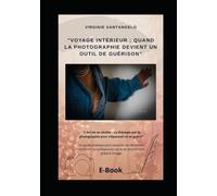 "Voyage Intérieur : Quand la Photographie Devient un Outil de Guérison": "L'Art de se révéler : La thérapie par la photographie pour s’épanouir et se guérir"