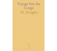 Voyage Into the Congo: An account of Stanley’s expedition to open trade, build stations, and negotiate with river chiefs