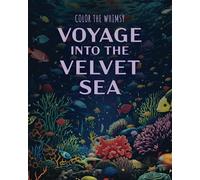 Voyage Into the Velvet Sea: Coloring Book (Color the Whimsy)