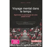 Voyage mental dans le temps: Apprivoisez la psychologie de votre passé et futur