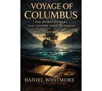 Voyage of Columbus: The Secret Journal That History Tried to Forget
