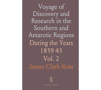 Voyage of Discovery and Research in the Southern and Antarctic Regions: During the Years 1839 43