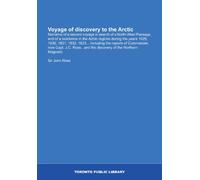Voyage of discovery to the Arctic: Narrative of a second voyage in search of a North-West Passage, and of a residence in the Arctic regions during the ... the discovery of the Northern Magnetic