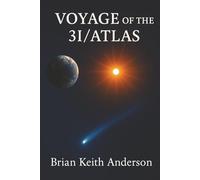 Voyage of the 3I - Atlas / a Messager from the Stars: The Cosmic Visitor That Challenges Our Understanding (3I-Atlas Series)