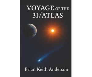 Voyage of the 3I - Atlas / a Messager from the Stars: The Cosmic Visitor That Challenges Our Understanding (3I-Atlas Series)