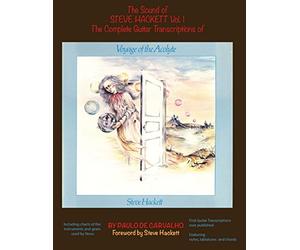 Voyage of the Acolyte: The Sound of Steve Hackett Vol. 1: In continuation of "The Sound of Steve Hackett: A Selection of Guitar Transcriptions from ... notes, tablatures and chords.: Volume 1