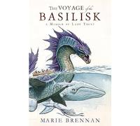 Voyage Of The Basilisk: A Memoir By Lady Trent: 3 (A Natural History of Dragons)