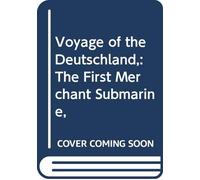 Voyage of the Deutschland,: The First Merchant Submarine,